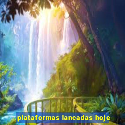 plataformas lancadas hoje